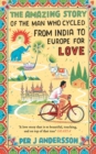 Image for The amazing story of the man who cycled from India to Europe for love