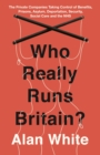 Image for Who really runs Britain?: the private companies taking control of benefits, prisons, asylum, deportation, security, social care and the NHS