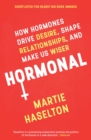 Image for Hormonal: the hidden intelligence of hormones - how they drive desire, shape relationships, influence our choices, and make us wiser