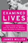 Image for Examined lives  : twelve great thinkers and the search for wisdom, from Socrates to Nietzsche