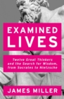 Image for Examined lives: twelve great thinkers and the search for wisdom, from Socrates to Nietzsche