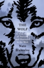 Image for The wolf  : a true story of survival and obsession in the West