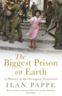 Image for The biggest prison on Earth  : a history of the occupied territories