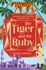 Image for The tiger and the ruby  : a journey to the other side of British India