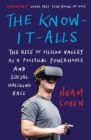 Image for The Know-It-Alls: The Rise of Silicon Valley as a Political Powerhouse and Social Wrecking Ball