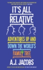 Image for It&#39;s all relative  : adventures up and down the world&#39;s family tree