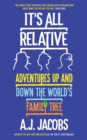 Image for It&#39;s all relative: adventures up and down the world&#39;s family tree