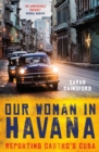 Image for Our woman in Havana: reporting Castro&#39;s Cuba