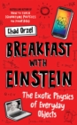 Image for Breakfast with Einstein: the exotic physics of everyday objects