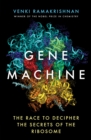 Image for Gene machine  : the race to decipher the secrets of the ribosome