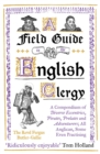 Image for A field guide to the English clergy: a compendium of diverse eccentrics, pirates, prelates and adventurers, all anglican, some even practising