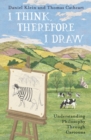 Image for I think, therefore I draw  : understanding philosophy through cartoons