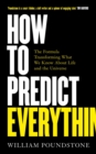 Image for How to Predict Everything: The Formula Transforming What We Know About Life and the Universe