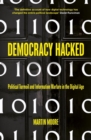 Image for Democracy hacked  : how technology is destabilising global politics