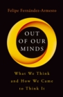 Image for Out of our minds: what we think and how we came to think it