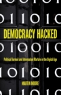 Image for Democracy Hacked : Political Turmoil and Information Warfare in the Digital Age