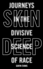 Image for Skin deep  : journeys in the divisive science of race