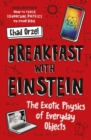 Image for Breakfast with Einstein  : the exotic physics of everyday objects