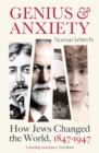 Image for Genius &amp; anxiety: how Jews changed the world, 1847-1947