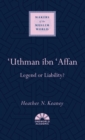 Image for &#39;Uthman ibn &#39;Affan: legend or liability?