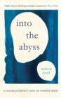 Image for Into the abyss: a neuropsychiatrist&#39;s notes on troubled minds