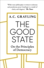 Image for The Good State: On the Principles of Democracy