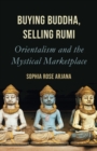 Image for Buying Buddha, selling Rumi  : orientalism and the mystical marketplace