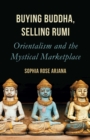 Image for Buying Buddha, Selling Rumi: Orientalism and the Mystical Marketplace