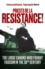 Image for Priests de la resistance!  : the loose canons who fought fascism in the twentieth century