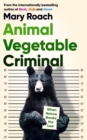 Image for Animal vegetable criminal  : when nature breaks the law