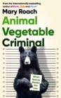Image for Animal Vegetable Criminal: When Nature Breaks the Law