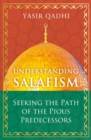 Image for Understanding Salafism: Seeking the Path of the Pious Predecessors