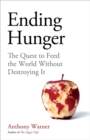 Image for Ending hunger  : the quest to feed the world without destroying it