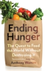 Image for Ending hunger: the quest to feed the world without destroying it