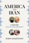 Image for America and Iran  : a history, 1720 to the present