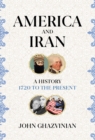Image for America and Iran: the long and winding road, from 1720 to the present
