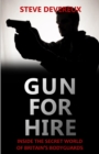 Image for Gun for Hire : Inside the Secret World of Britain&#39;s Bodyguards