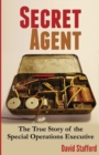 Image for Secret Agent : The True Story of the Special Operations Executive