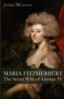 Image for Maria Fitzherbert : The Secret Wife of George IV