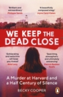 Image for We keep the dead close  : a murder at Harvard and a half century of silence