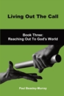 Image for Living Out The Call Book 3 : Reaching Out To God&#39;s World