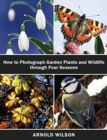 Image for How To Photograph Garden Plants and Wildlife Through Four Seasons
