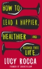 Image for How to lead a happier, healthier, and alcohol-free life  : the rise of the soberista