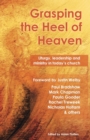 Image for Grasping the heel of heaven  : liturgy, leadership and ministry in today&#39;s church