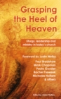 Image for Grasping the Heel of Heaven: Liturgy, leadership and ministry in today&#39;s church