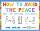 Image for How to avoid the peace  : tips for advanced churchgoing