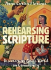 Image for Rehearsing Scripture: Discovering God&#39;s word in community