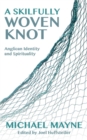 Image for Skilfully Woven Knot: Anglican Identity and Spirituality