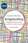 Image for Bridgebuilding  : making peace with conflict in the church