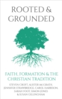 Image for Rooted and grounded  : faith formation and the Christian tradition